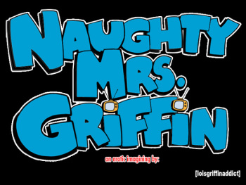 [loisgriffinaddict] Naughty Mrs. Griffin: Chapter 1 [REBOOT] cover