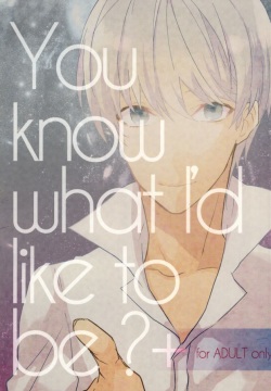 You know what I'd like to be?+